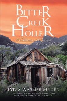 Bitter Creek Holler : A Collection of Original Poetry by Lydia Warner Miller