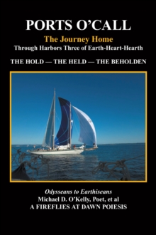 Ports O'Call : The Journey Homethrough Harbors Three of Earth-Heart-Hearth  the Hold   -   the Held   -   the Beholden