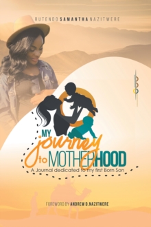 My Journey to Motherhood : A Journal Dedicated to Our 1St Born Son