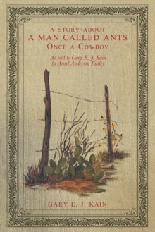 A Story About a Man Called Ants      Once a Cowboy : As Told to Gary E. J. Kain                               by                   Ansel Anderson Earley