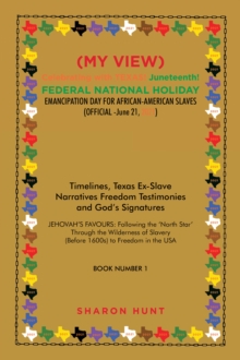 (My View)  Celebrating with Texas! Juneteenth!  Federal National Holiday Emancipation Day for African-American Slaves (Official -June 21, 2021) : Timelines, Texas Ex-Slave Narratives Freedom Testimoni