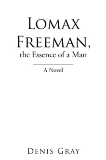 Lomax Freeman, the Essence of a Man : A Novel