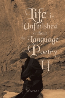 Life Is Unfinished Without the Language of Poetry : Ii