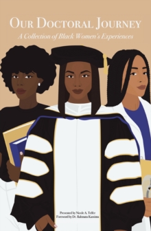 Our Doctoral Journey : A Collection of Black Women's Experiences