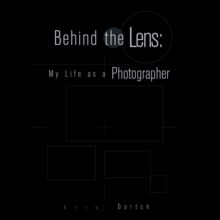 Behind the Lens : My Life as a Photographer