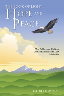 The Book of Light, Hope and Peace : How to Overcome Problems by God Communion in Deep Meditation