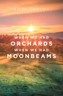 When We Had Orchards When We Had Moonbeams