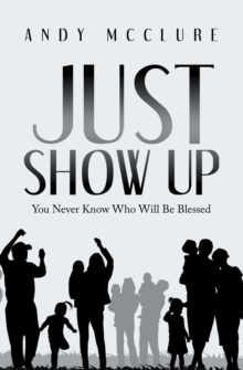 Just Show Up : You Never Know Who Will Be Blessed