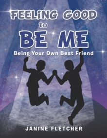 Feeling Good to Be Me : Being Your Own Best Friend