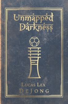 Unmapped Darkness : The Journals of the Red Raider