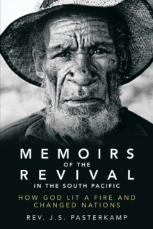 Memoirs of the Revival in the South Pacific : How God Lit a Fire and Changed Nations