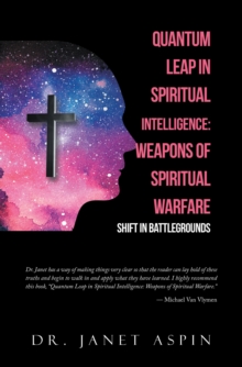 Quantum Leap in Spiritual Intelligence: Weapons of Spiritual Warfare : Shift in Battlegrounds