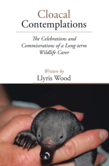 Cloacal Contemplations : The Celebrations and Commiserations of a Long-Term Wildlife Carer