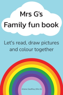 Mrs G's Family Fun Book : Let's Read Stories, Draw Pictures and Colour Together.