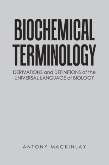 Biochemical Terminology : Derivations and Definitions of the Universal Language of Biology