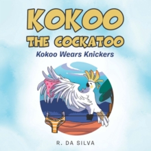 Kokoo the Cockatoo : Kokoo Wears Knickers