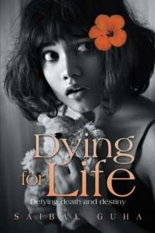 Dying for Life : Defying Death and Destiny