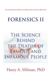 Forensics Ii : The Science Behind the Deaths of Famous and Infamous People