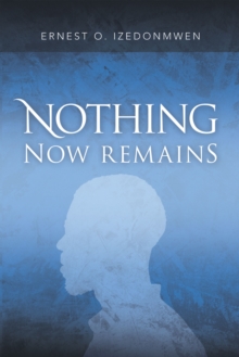 Nothing Now Remains : A Novel