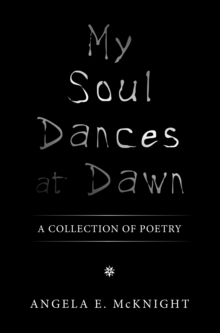 My Soul Dances at Dawn : A Collection of Poetry