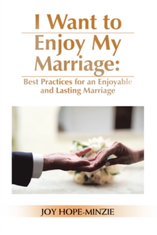 I Want to Enjoy My Marriage: Best Practices for an Enjoyable and Lasting Marriage