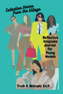 Collective Voices from the Village : A Reflective Keepsake Journal for Young Women