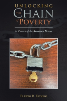 Unlocking the Chain of Poverty : In Pursuit of the American Dream