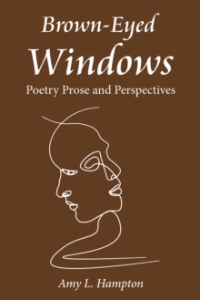 Brown-Eyed Windows : Poetry  Prose and Perspectives