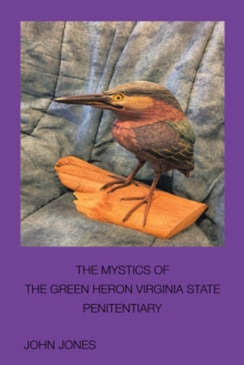 The Mystics of the Green Heron : Virginia State Penitentiary