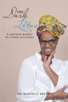 The Dark Lotus : A Spiritual Memoir of a Silent Overcomer