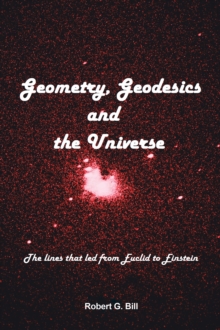 Geometry, Geodesics, and the Universe : The Lines That Led from Euclid to Einstein