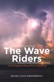 The Wave Riders : A Book of Psalms by Renee M Cote-Kreinbring