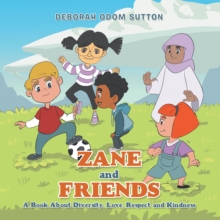 Zane and Friends : A Book About Diversity, Love, Respect and Kindness