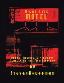 Night Lite Motel : Poems, Musings, & Sideways Glances at the Film Industry