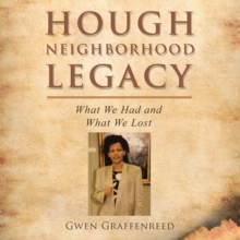 Hough Neighborhood Legacy : What We Had and What We Lost