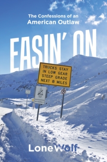 Easin' On : The Confessions of an American Outlaw