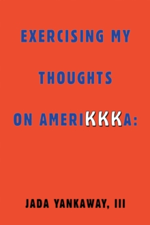 Exercising My Thoughts on Amerikkka: : Exercising My Thoughts on Amerikkka: