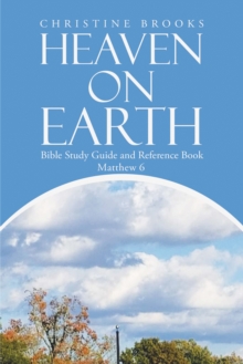 Heaven on Earth : Bible Study Guide and Reference Book