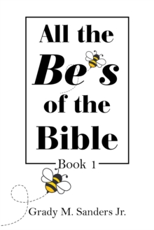 All the Be's of the Bible : Book 1