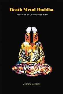 Death Metal Buddha : Record of an Uncontrolled Mind