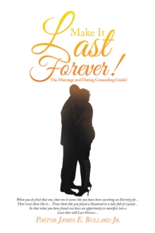 Make It Last Forever! : The Marriage and Dating Counseling Guide!