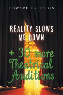 Reality Slows Me Down : + 30 More Theatrical Audtions