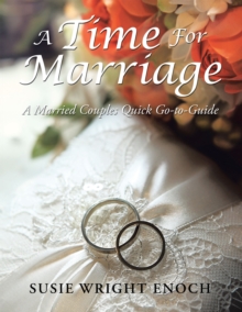 A Time for Marriage : A Married Couples Quick Go-To-Guide