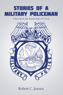 Stories of a Military Policeman : A Boy from the South Side of Town