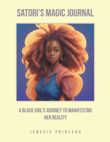 Satori's Magic Journal : A Black Girl's Journey to Manifesting Her Reality