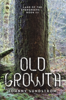 Old Growth : Land of the Evergreens --- Book Iii