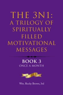 The 3N1: A Trilogy of Spiritually Filled Motivational Messages : Book 3 Once A Month