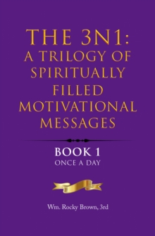 The 3N1: A Trilogy of Spiritually Filled Motivational Messages : Book 1 Once A Day