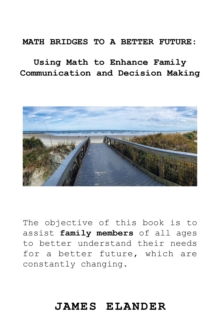 MATH BRIDGES TO A BETTER FUTURE: : Using Math to Enhance Family Communication and Decision Making