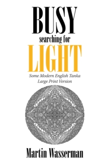 Busy Searching for Light : Some Modern English Tanka - Large Print Version